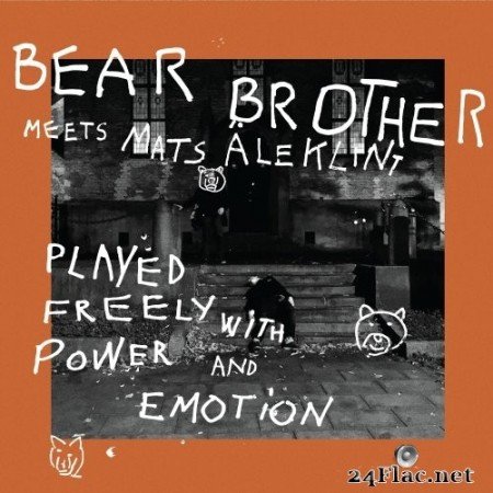 Bear Brother feat. Mats Äleklint - Played Freely with Power and Emotion (2021) Hi-Res