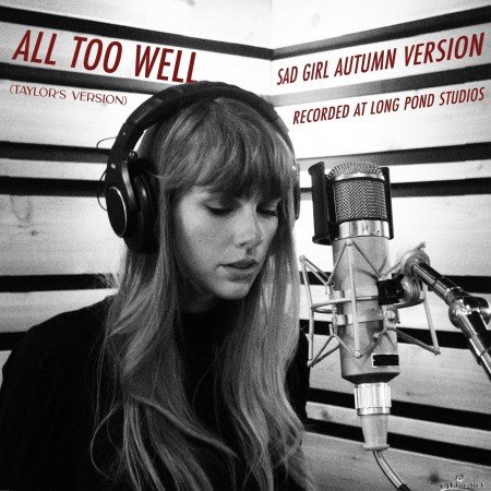 Taylor Swift - All Too Well (Sad Girl Autumn Version) - Recorded at Long Pond Studios (Single) (2021) Hi-Res