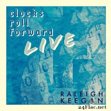 Raleigh Keegan - Clocks Roll Forward LIVE (2021) Hi-Res