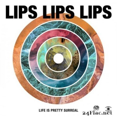 Lips Lips Lips - Life is Pretty Surreal (2021) Hi-Res