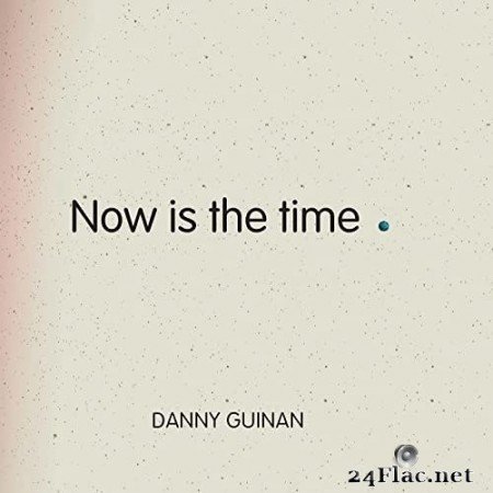 Danny Guinan - Now Is The Time (2021) Hi-Res