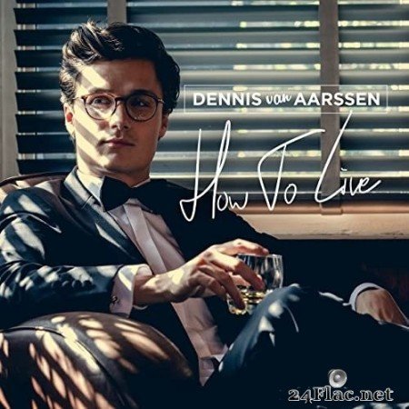 Dennis van Aarssen - How To Live (2021) Hi-Res