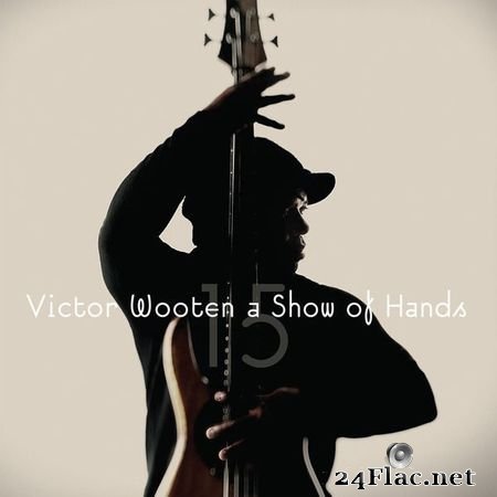 Victor Wooten - A Show of Hands 15 (2016) [16B-44.1kHz] FLAC