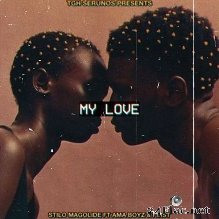 Stilo Magolide - My Love (feat. Ama Boyz & First) (2021) FLAC