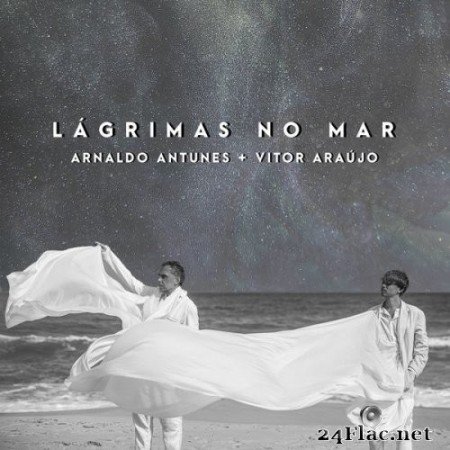 Arnaldo Antunes & Vitor Araújo - Lágrimas no Mar (2021) Hi-Res