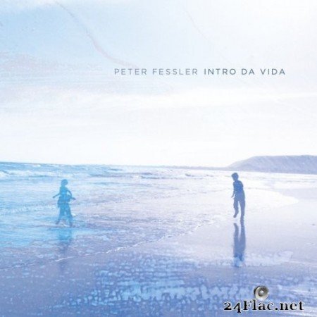 Peter Fessler - Intro da Vida (2014) Hi-Res