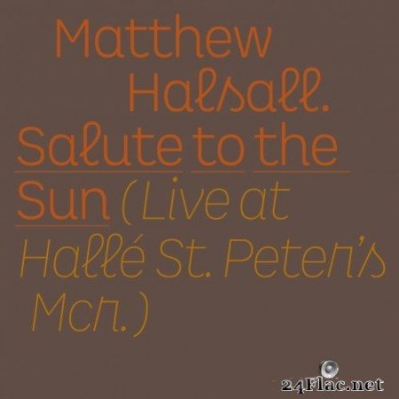 Matthew Halsall - Salute to the Sun (Live at Hallé St Peter&#039;s) (2021) Hi-Res