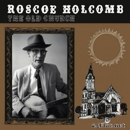 Roscoe Holcomb - The Old Church (1972/2021) Hi-Res