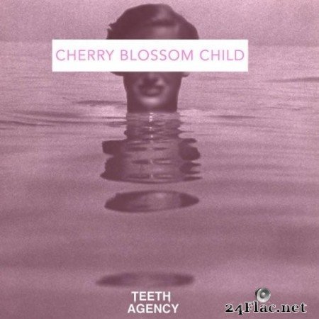 Teeth Agency - Cherry Blossom Child (2021) Hi-Res