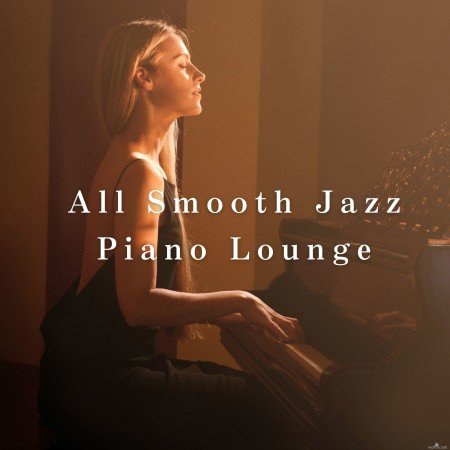 Smooth Lounge Piano - All Smooth Jazz Piano Lounge (2021) Hi-Res