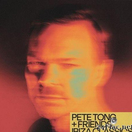 Pete Tong - Pete Tong & Friends: Ibiza Classics (2021) [FLAC (tracks)]