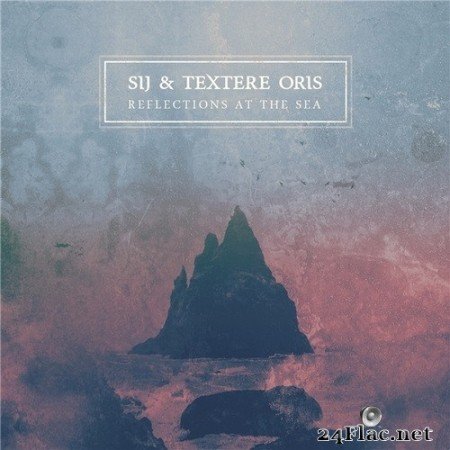 SiJ & Textere Oris - Reflections at the Sea (2021) Hi-Res