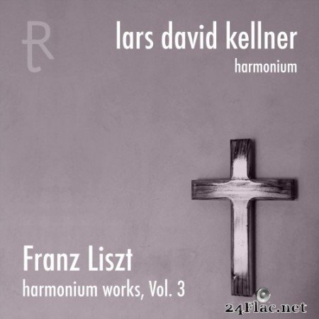 Lars David Kellner - Franz Liszt: Harmonium Works Vol. 3 (2021) Hi-Res