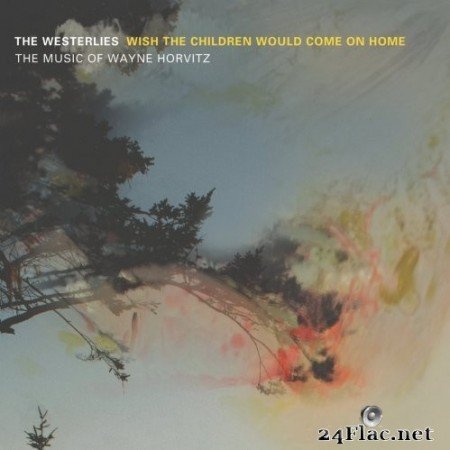 The Westerlies - Wish the Children Would Come on Home: The Music of Wayne Horvitz (2014) Hi-Res