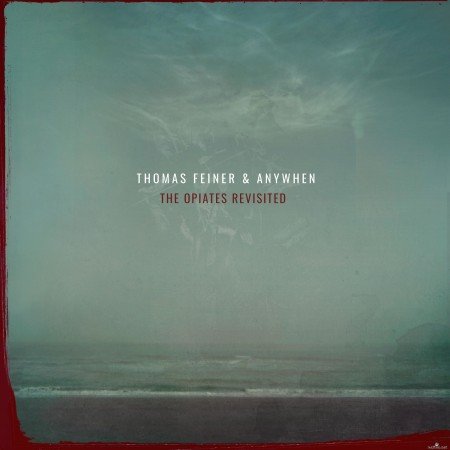 Thomas Feiner & Anywhen - The Opiates Revisited (2021) Hi-Res