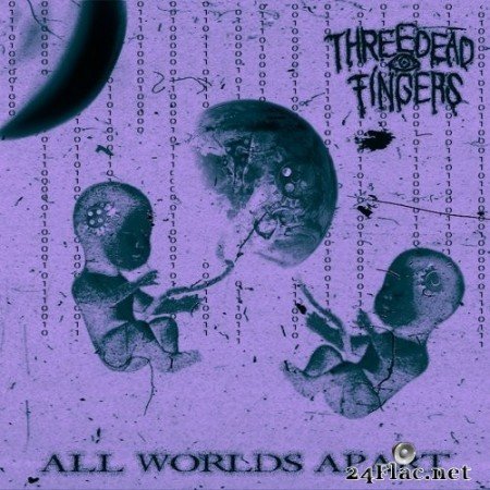 Three Dead Fingers - All Worlds Apart (2021) Hi-Res