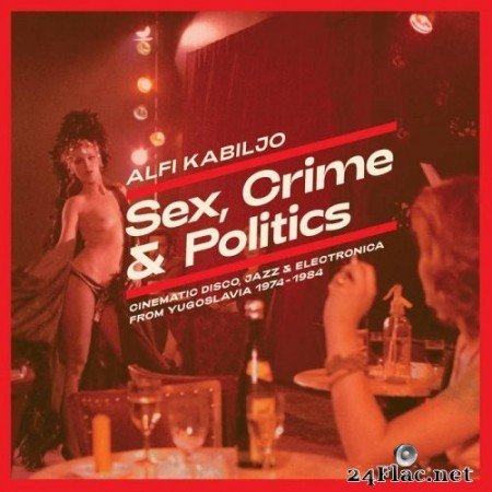 Alfi Kabiljo - Sex, Crime & Politics (Cinematic Disco, Jazz & Electronica From Yugoslavia 1974-1984) (2019) Hi-Res