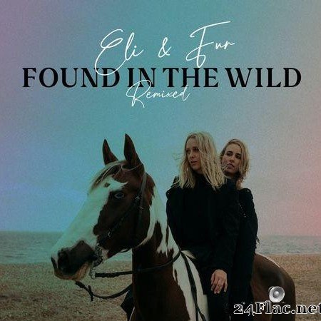 Eli & Fur - Found In The Wild (Remixed) (2021) [FLAC (tracks)]