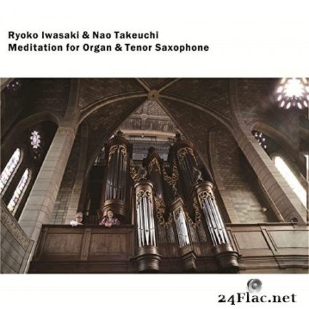 Ryoko Iwasaki and Nao Takeuchi - Meditation for Organ & Tenor Saxophone (2021) Hi-Res