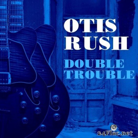 Otis Rush - Double Trouble (2021) Hi-Res