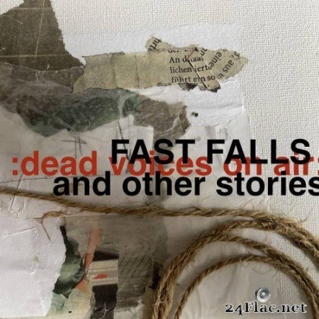 Dead Voices on Air - Fast Falls And Other Stories (2021) Hi-Res