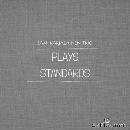Sami Karjalainen Trio - Plays Standards (2021) Hi-Res