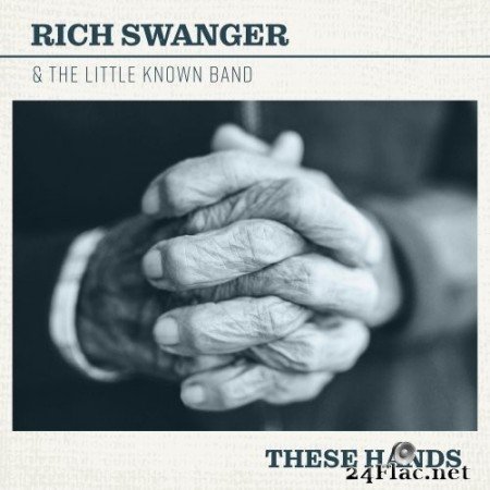 Rich Swanger & The Little Known Band - These Hands (2022) Hi-Res