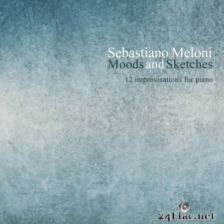 Sebastiano Meloni - Moods and Sketches: 12 Improvisations for Piano (2016) Hi-Res