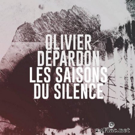 Olivier Depardon - Les saisons du silence (2015) Hi-Res