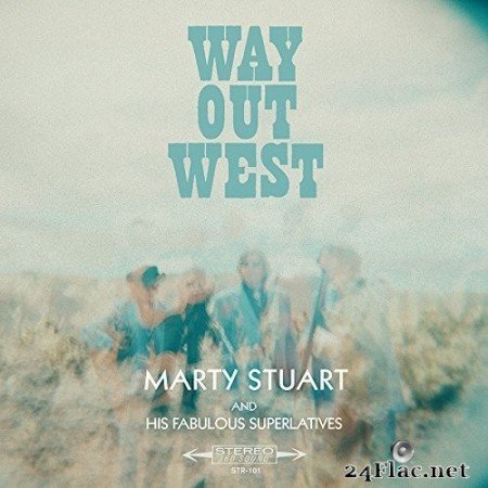 Marty Stuart and His Fabulous Superlatives - Way Out West (2017) Hi-Res