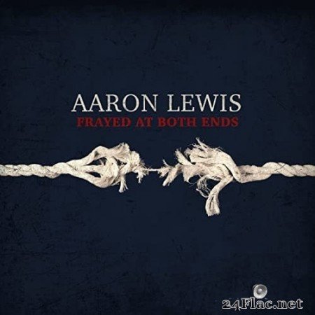 Aaron Lewis - Frayed At Both Ends (Deluxe) (2022) Hi-Res