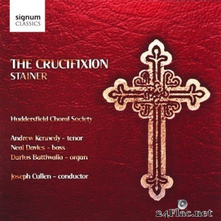 Huddersfield Choral Society, Joseph Cullen, Neal Davies, Andrew Kennedy - Stainer: The Crucifixion (2009) Hi-Res