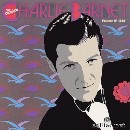 Charlie Barnet & His Orchestra - The Complete Charlie Barnet, Vol. IV (1982/2022) Hi-Res