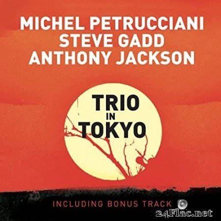 Michel Petrucciani, Steve Gadd & Anthony Jackson - Trio in Tokyo (Live) (Bonus Track Version) (1999/2009) Hi-Res