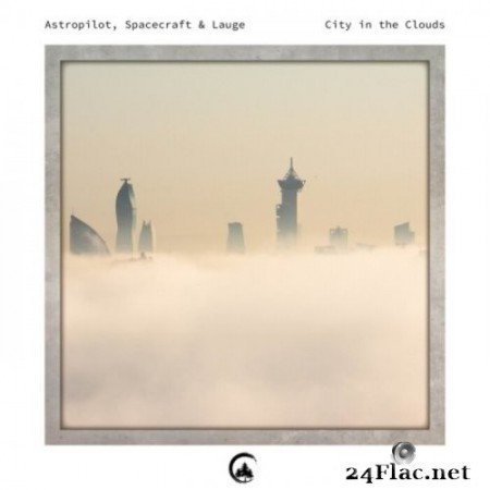 Astropilot, Spacecraft & Lauge - City In The Clouds (2022) Hi-Res