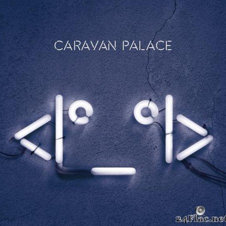 Caravan Palace - Vinyl "Robot" (2015) [FLAC (tracks)]