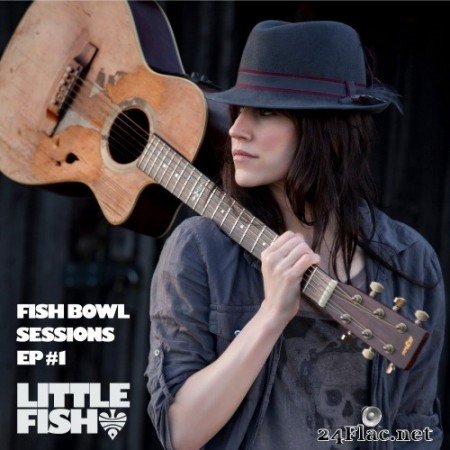 Little Fish - Fish Bowl Sessions EP #1 (2011) Hi-Res