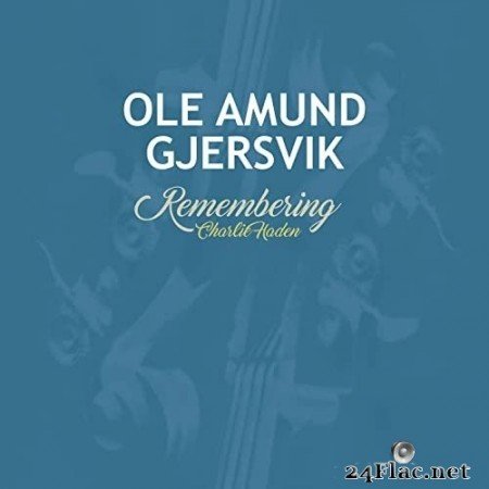 Ole Amund Gjersvik - Remembering Charlie Haden (2022) Hi-Res