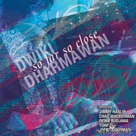Dwiki Dharmawan (Feat. Jerry Goodman, Jimmy Haslip Chad, Wackerman) - So Far So Close (2015) Hi-Res