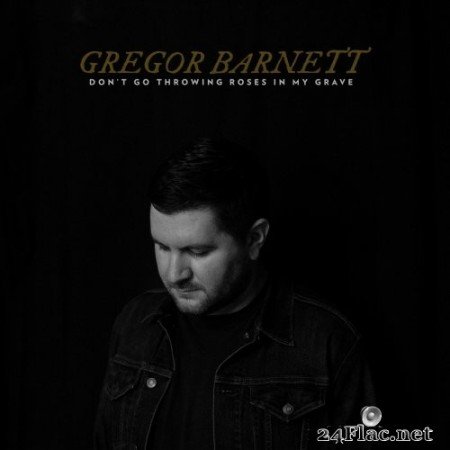 Gregor Barnett - Don&#039;t Go Throwing Roses In My Grave (2022) Hi-Res