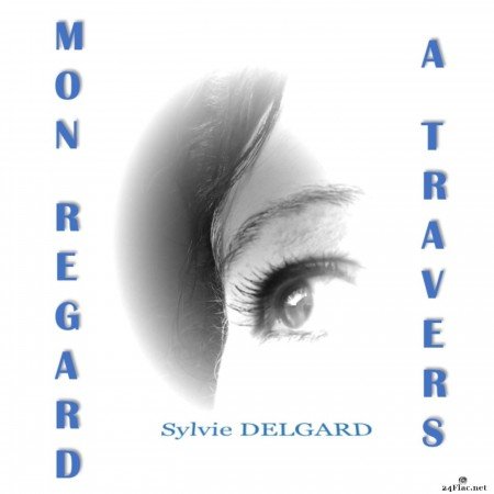 Sylvie Delgard - A travers mon regard (2022) Hi-Res