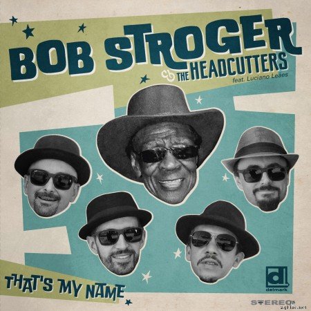 Bob Stroger & The Headcutters - That&#039;s My Name (2022) Hi-Res