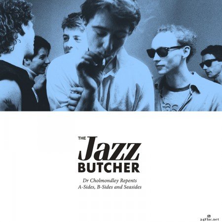 The Jazz Butcher - Dr Cholmondley Repents: A-sides, B-Sides and Seasides (2021) FLAC