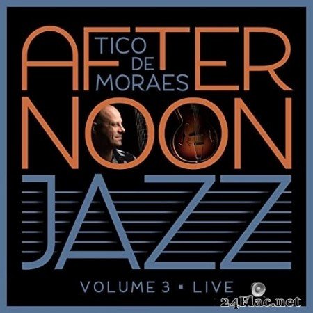 Tico de Moraes - Afternoon Jazz, Vol. 3 (Live) (2022) Hi-Res