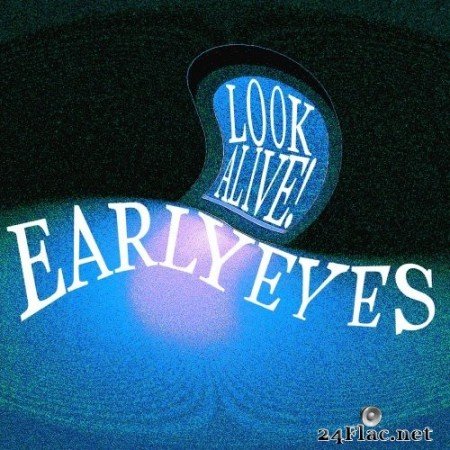 Early Eyes - Look Alive! (2022) Hi-Res