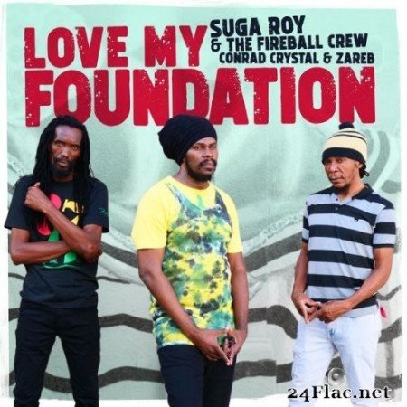 Suga Roy, The Fireball Crew Conrad Crystal, Zareb - Love My Foundation (2022) Hi-Res