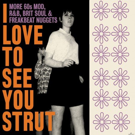 VA - I Love To See You Strut: More 60s Mod, R&B, Brit Soul & Freakbeat Nuggets (2022) FLAC