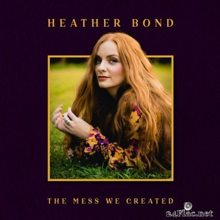 Heather Bond - The Mess We Created (2022) Hi-Res