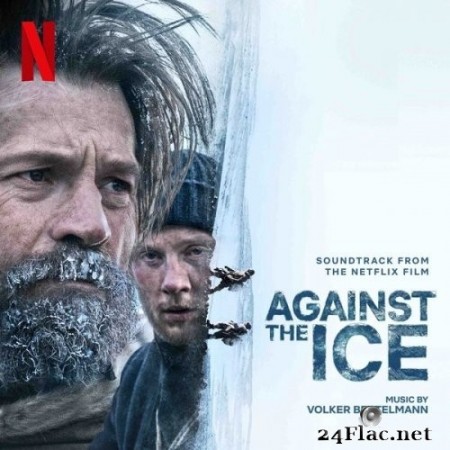 Volker Bertelmann - Against The Ice (Soundtrack From The Netflix Film) (2022) Hi-Res