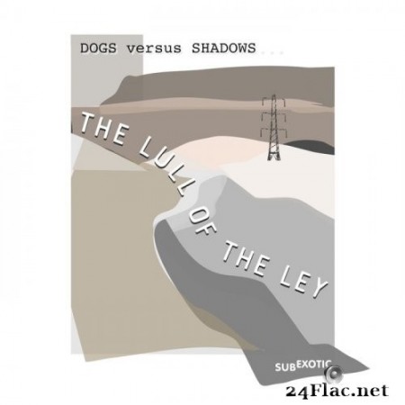 Dogs Versus Shadows - The Lull Of The Ley (2022) Hi-Res